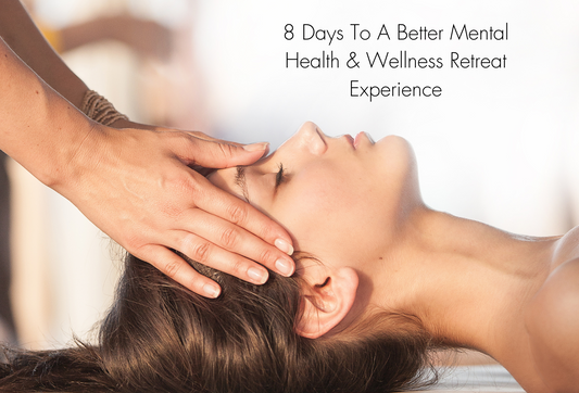 8 Days to A Better Mental Health And Wellness Retreat Experience