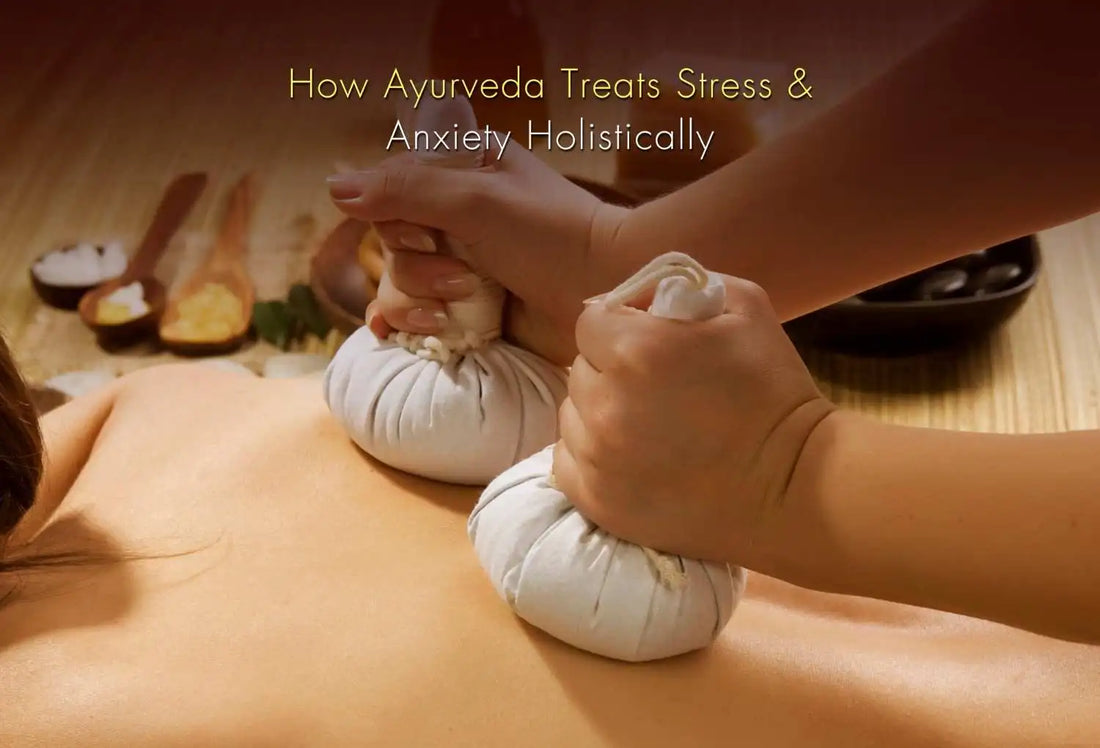 How Ayurveda Treats Stress & Anxiety Holistically (Herbs, Therapies, Routine)