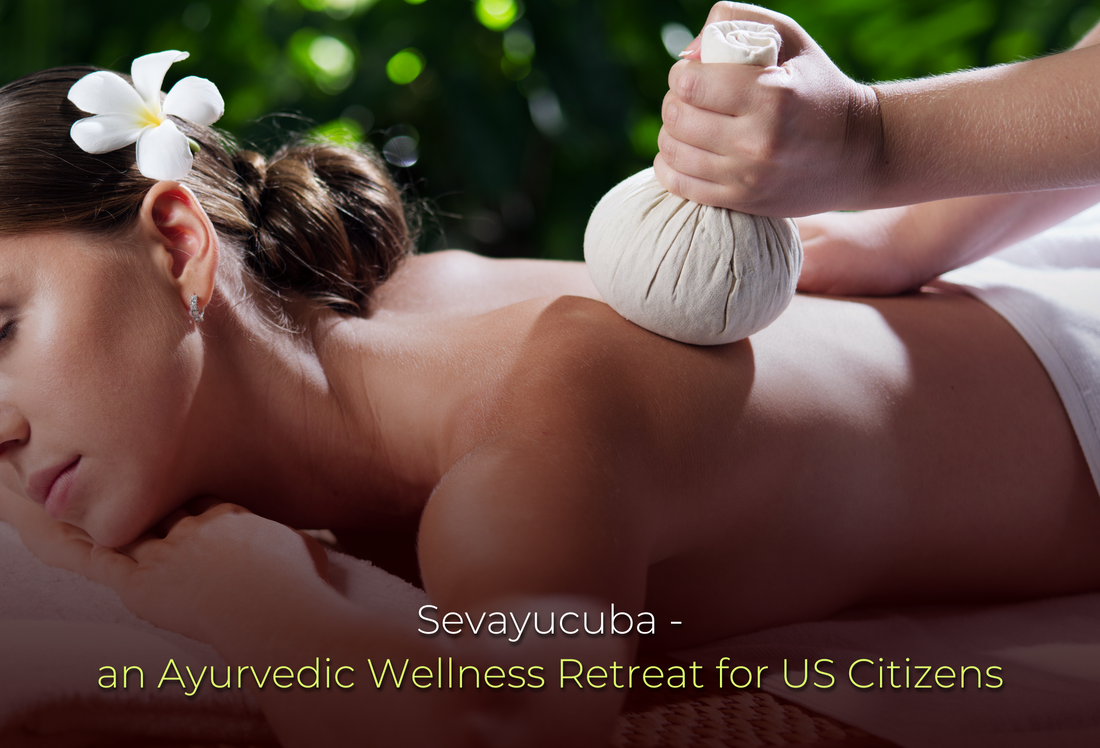 Sevayucuba - an Ayurvedic Wellness Retreat for US Citizens